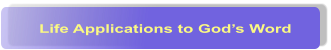 Life Applications to Gods Word