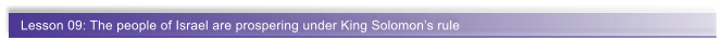 Lesson 09: The people of Israel are prospering under King Solomon�s rule