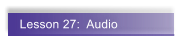 Lesson 27:  Audio
