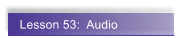 Lesson 53:  Audio