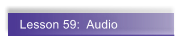 Lesson 59:  Audio