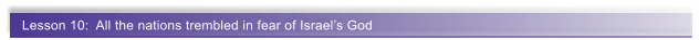 Lesson 10:  All the nations trembled in fear of Israels God