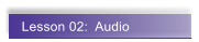 Lesson 02:  Audio