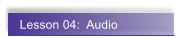 Lesson 04:  Audio