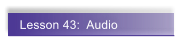 Lesson 43:  Audio