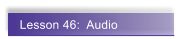 Lesson 46:  Audio